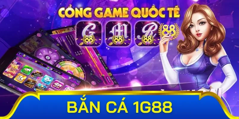 Khái quát chung về bắn cá 1G88