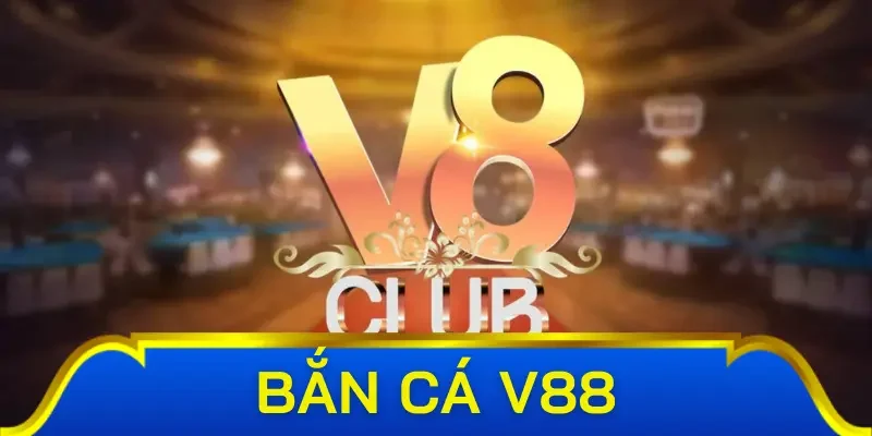 Giới thiệu tổng quan về bắn cá V88