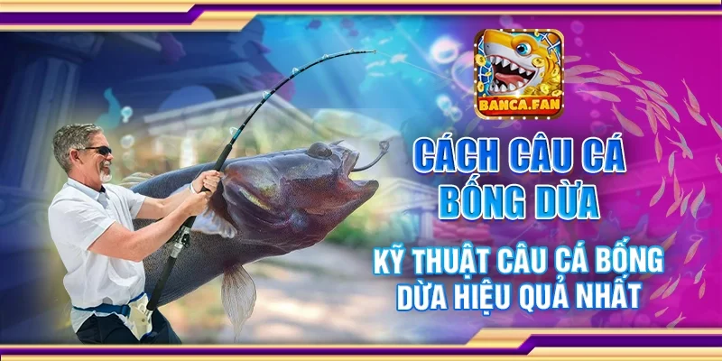 Cách Câu Cá Bống Dừa Kỹ Thuật Câu Cá Bống Dừa Hiệu Quả Nhất