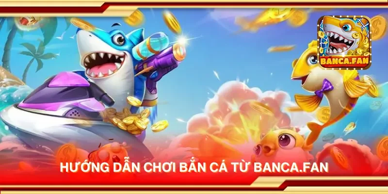 Hướng dẫn chơi bắn cá từ laurieraanhangwagens.nl