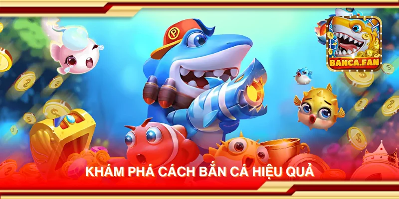 Khám phá cách bắn cá hiệu quả