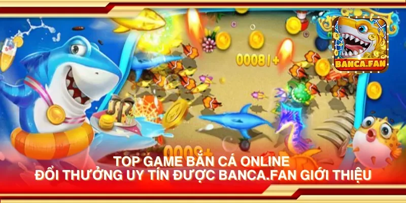Top game bắn cá online đổi thưởng uy tín được laurieraanhangwagens.nl giới thiệu