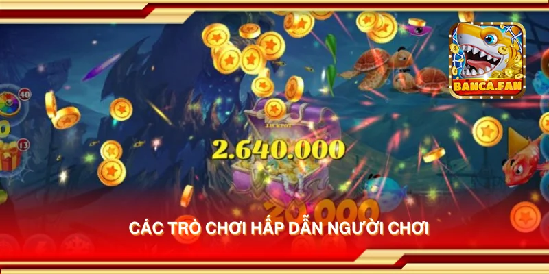 Các trò chơi hấp dẫn người chơi