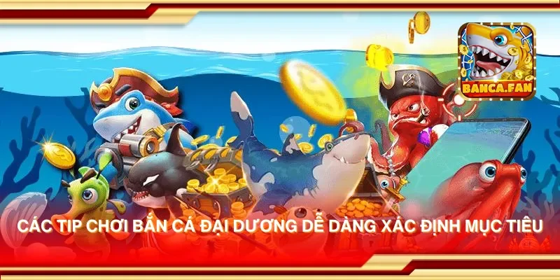 Tip Chơi Bắn Cá Đại Dương Giúp Bạn Giành Nhiều Phần Quà Khủng