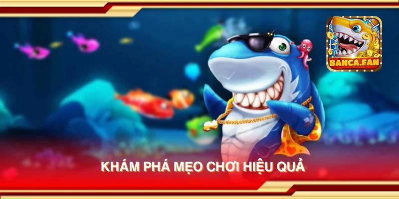 Khám phá mẹo chơi hiệu quả