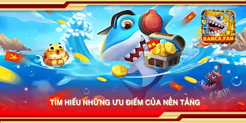 Tìm hiểu những ưu điểm của nền tảng