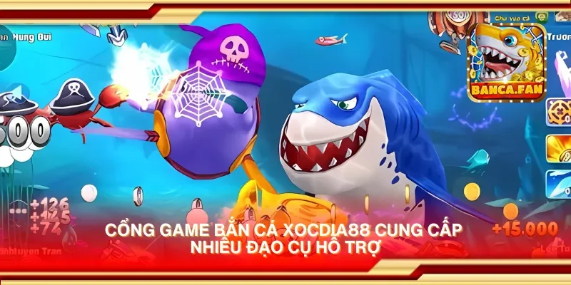 Cổng game bắn cá xocdia88 cung cấp nhiều đạo cụ hỗ trợ