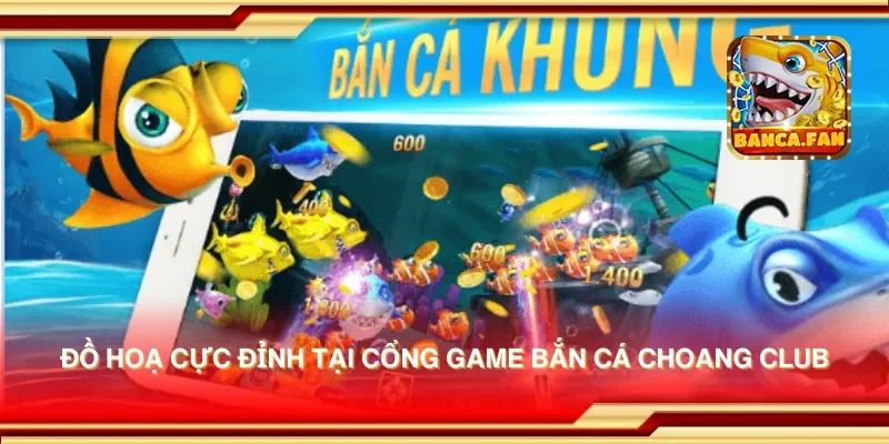 Cổng game bắn cá Choang Club – Giải trí cực hấp dẫn cho bạn
