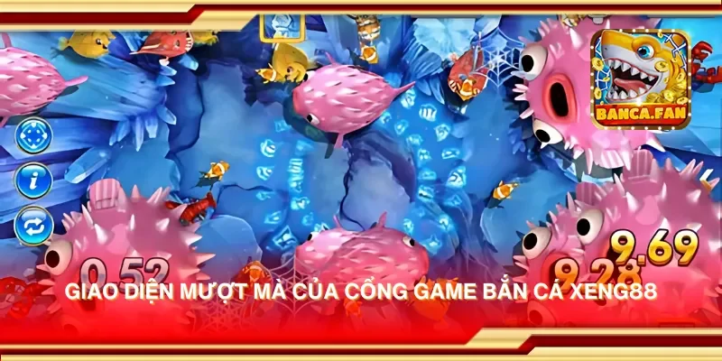 Giao diện mượt mà của cổng game bắn cá xeng88