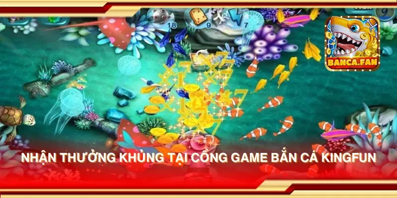 Nhận thưởng khủng tại cổng game bắn cá Kingfun