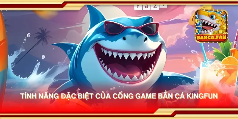Chinh phục cổng game bắn cá Kingfun – Nhận thưởng cực khủng